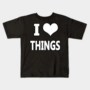 I Love Things Kids T-Shirt